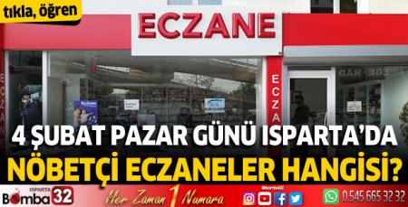 4 Şubat  Pazar Isparta'da nöbetçi eczaneler