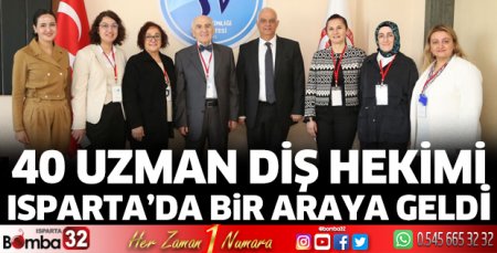 40 Uzman Diş Hekimi Isparta’da bir araya geldi