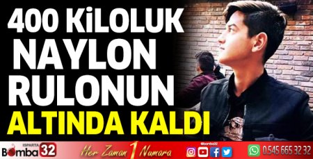 400 kiloluk naylon rulonun altında kaldı