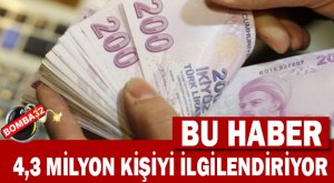 4,3 Milyon Kişiyi İlgilendiriyor