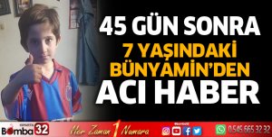 45 gün sonra Bünyamin'den acı haber