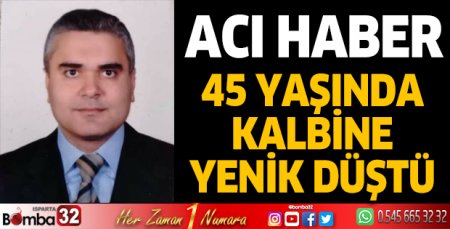 45 yaşında kalbine yenik düştü