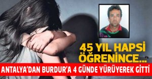 45 yıl hapsi öğrenince Antalya'dan Burdur'a 4 günde yürüyerek gitmiş
