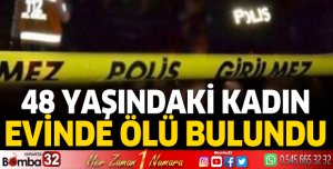 48 yaşındaki kadın evinde ölü bulundu