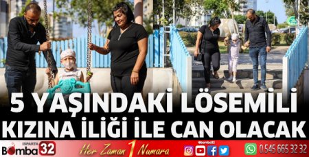 5 yaşındaki lösemili kızına iliği ile can olacak