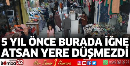 5 yıl önce burada iğne atsan yere düşmezdi