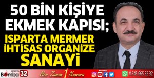 50 Bin Kişiye Ekmek Kapısı: Isparta Mermer İhtisas Organize Sanayi