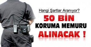 50 BİN KORUMA MEMURU ALINACAK