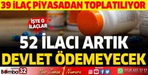 52 ilacı devlet ödemeyecek, 39 ilaç piyasadan kaldırılıyor
