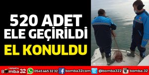 520 ADET ELE GEÇİRİLDİ