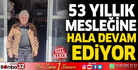 53 yıllık mesleğine hala devam ediyor