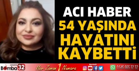 54 yaşında hayatını kaybetti