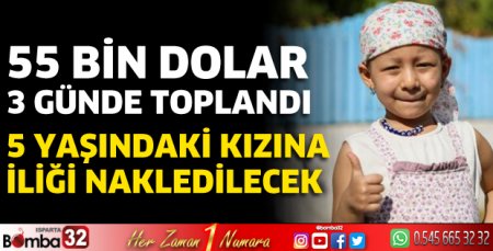 55 bin dolar 3 günde toplandı; 5 yaşındaki kızına iliği nakledilecek