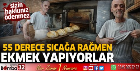 55 derece sıcakta ekmek yapıyorlar