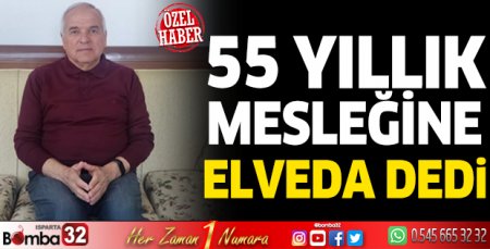 55 yıllık mesleğine ''elveda'' dedi