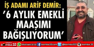 6 AYLIK EMEKLİ MAAŞIMI BAĞIŞLIYORUM