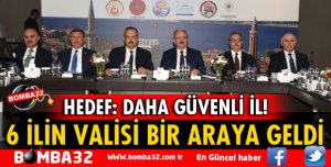 6 İLİN VALİSİ ANTALYA'DA BULUŞTU