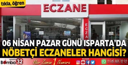 6 Nisan 2025 Isparta'da Nöbetçi Eczaneler