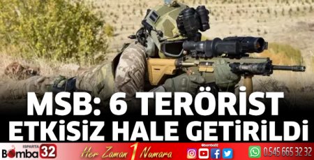 6 terörist etkisiz hale getirildi