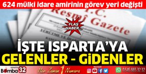 624 mülki idare amirinin görev yeri değişti: Isparta'ya gelenler ve gidenler