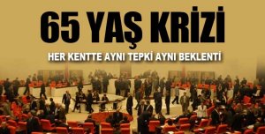 65 Yaş Konusu Meclise Taşındı