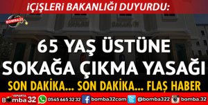 65 YAŞ ÜSTÜNE SOKAĞA ÇIKMA YASAĞI