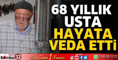 68 yıllık usta hayata veda etti