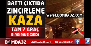 7 ARAÇ BİRBRİNE  GİRDİ ZİNCİRLEME KAZA 
