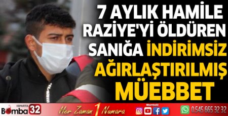 7 aylık hamile Raziye'yi öldüren sanığa indirimsiz ağırlaştırılmış müebbet