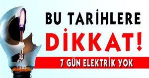 7 GÜN ELEKTRİK YOK