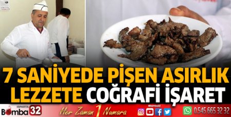 7 saniyede pişen asırlık lezzete coğrafi işaret