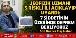 7 ŞİDDETİNİN ÜZERİNDE DEPREM BEKLİYORUZ