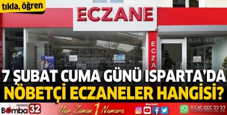 7 Şubat 2025 Isparta'da Nöbetçi Eczaneler 