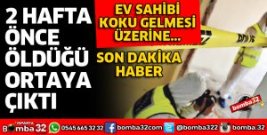 70 YAŞINDAKİ ADAM EVİNDE ÖLÜ BULUNDU