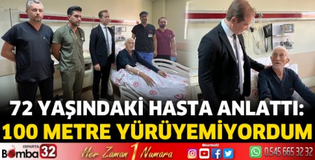 72 yaşındaki hasta anlattı: 100 metre yürüyemiyordum
