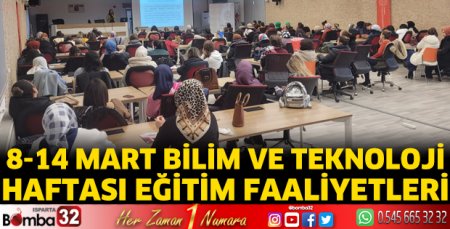8-14 Mart Bilim ve Teknoloji Haftası eğitim faaliyetleri