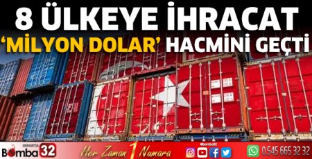 8 ülkeye ihracat ‘milyon dolar’ hacmini geçti