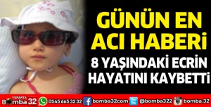 8 yaşındaki Ecrin hayatını kaybetti