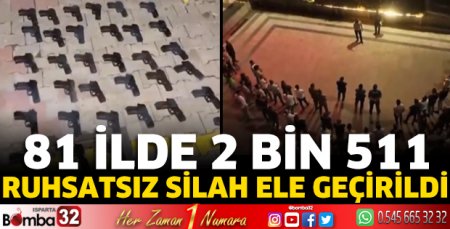 81 ilde 2 bin 511 ruhsatsız silah ele geçirildi