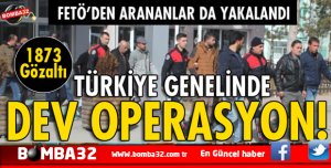 81 İLDE 4767 ADRESE OPERASYON: 1873 GÖZALTI