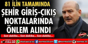 81 İLİN TAMAMINDA ÖNLEM ALINDI