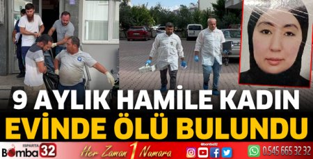 9 aylık hamile kadın, evinde ölü bulundu