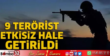 9 terörist etkisiz hale getirildi