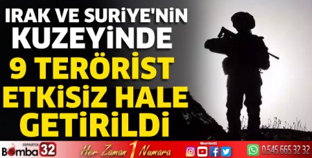 9 terörist etkisiz hale getirildi