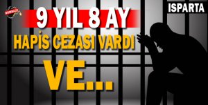 9 YIL 8 AY  KESİNLEŞMİŞ HAPİS CEZASI VARDI VE..