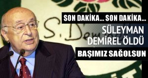 9. Cumhurbaşkanı Süleyman Demirel vefat etti!