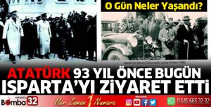 93 yıl önce bugün Isparta, Atatürk'ü ağırladı 