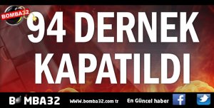 94 DERNEK KAPATILDI