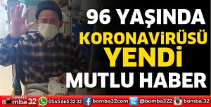 96 YAŞINDA KORONAVİRÜSÜ YENDİ
