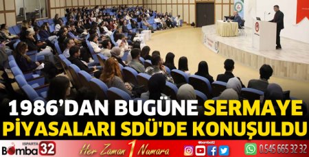 “1986’dan Bugüne Sermaye Piyasaları” SDÜ'de konuşuldu